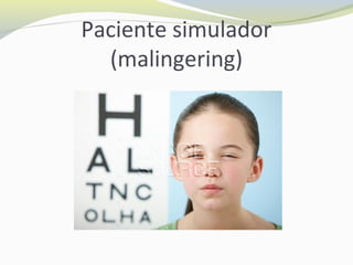 Paciente simulador
(malingering)
 