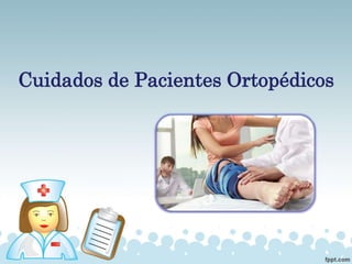 Cuidados de Pacientes Ortopédicos
 