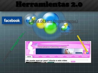 Herramientas 2.0
Página de Fans (Herramientas)
Invita a que te sigan
desde la web corporativa
 