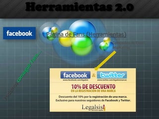 Herramientas 2.0
Página de Fans (Herramientas)
Campañas de Email
Marketing
 