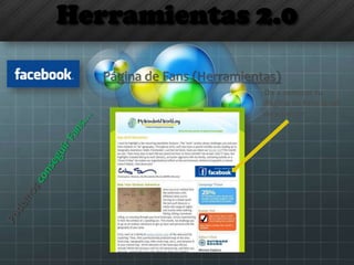 Herramientas 2.0
Página de Fans (Herramientas)
Da a conocer tu
Página de fans en el
newsletter
 