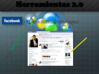 Herramientas 2.0
Página de Fans (Herramientas)
Con el uso de anuncios
patrocinados
 