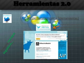 Herramientas 2.0
Ofrece descuentos por
ser seguidor en Twitter
Perfil personal/empresa (Herramientas)
 