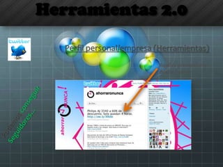Herramientas 2.0
Realiza promociones
desde Twitter
Perfil personal/empresa (Herramientas)
 