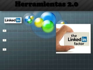 Herramientas 2.0
400.000 usuarios en España
Cada semana se unen 5.000 usuarios
Es la 9ª página más visitada en
España
 