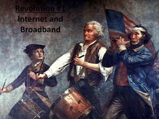 177
Revolution #1
Internet and
Broadband
 