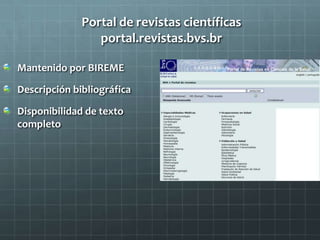 Portal de revistas científicas
portal.revistas.bvs.br
Mantenido por BIREME
Descripción bibliográfica
Disponibilidad de texto
completo
 