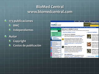 BioMed Central
www.biomedcentral.com
173 publicaciones
BMC
Independientes
Autor
Copyright
Costos de publicación
 