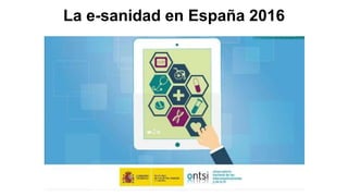 La e-sanidad en España 2016
 