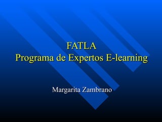 FATLA Programa de Expertos E-learning Margarita Zambrano 