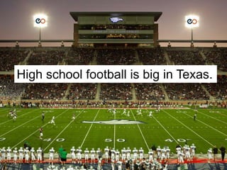 High school football is big in Texas.
 