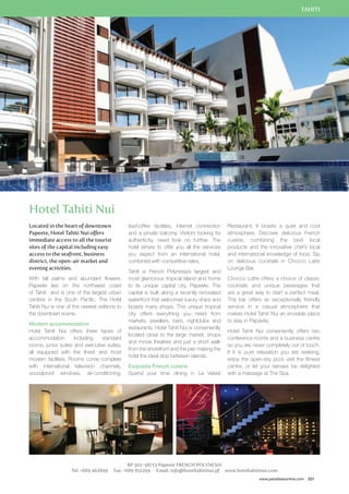 TAHITI 
Restaurant. It boasts a quiet and cool 
atmosphere. Discover delicious French 
cuisine, combining the best local 
products and the innovative chef’s local 
and international knowledge of food. Sip 
on delicious cocktails in Chocco Latte 
Lounge Bar. 
Chocco Latte offers a choice of classic 
cocktails and unique beverages that 
are a great way to start a perfect meal. 
The bar offers an exceptionally friendly 
service in a casual atmosphere that 
makes Hotel Tahiti Nui an enviable place 
to stay in Papeete. 
Hotel Tahiti Nui conveniently offers two 
conference rooms and a business centre 
so you are never completely out of touch. 
If it is pure relaxation you are seeking, 
enjoy the open-sky pool, visit the fitness 
centre, or let your senses be delighted 
with a massage at The Spa. 
www.paradisesonline.com 221 
tea/coffee facilities, internet connection 
and a private balcony. Visitors looking for 
authenticity, need look no further. The 
hotel strives to offer you all the services 
you expect from an international hotel, 
combined with competitive rates. 
Tahiti is French Polynesia’s largest and 
most glamorous tropical island and home 
to its unique capital city, Papeete. The 
capital is built along a recently renovated 
waterfront that welcomes luxury ships and 
boasts many shops. This unique tropical 
city offers everything you need from 
markets, jewellers, bars, nightclubs and 
restaurants. Hotel Tahiti Nui is conveniently 
located close to the large market, shops 
and movie theatres and just a short walk 
from the shorefront and the pier making the 
hotel the ideal stop between islands. 
Exquisite French cuisine 
Spend your time dining in Le Velvet 
BP 302-98713 Papeete FRENCH POLYNESIA 
Hotel Tahiti Nui 
Located in the heart of downtown 
Papeete, Hotel Tahiti Nui offers 
immediate access to all the tourist 
sites of the capital including easy 
access to the seafront, business 
district, the open-air market and 
evening activities. 
With tall palms and abundant flowers, 
Papeete lies on the northwest coast 
of Tahiti and is one of the largest urban 
centres in the South Pacific. The Hotel 
Tahiti Nui is one of the newest editions to 
the downtown scene. 
Modern accommodation 
Hotel Tahiti Nui offers three types of 
accommodation including standard 
rooms, junior suites and executive suites, 
all equipped with the finest and most 
modern facilities. Rooms come complete 
with international television channels, 
soundproof windows, air-conditioning, 
Tel: +689 463899 Fax: +689 851299 Email: info@hoteltahitinui.pf www.hoteltahitinui.com 
 