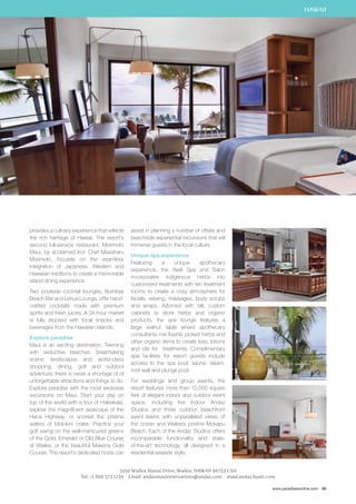 HAWAII 
www.paradisesonline.com 95 
provides a culinary experience that reflects 
the rich heritage of Hawaii. The resort’s 
second full-service restaurant, Morimoto 
Maui, by acclaimed Iron Chef Masaharu 
Morimoto, focuses on the seamless 
integration of Japanese, Western and 
Hawaiian traditions to create a memorable 
island dining experience. 
Two poolside cocktail lounges, Bumbye 
Beach Bar and Lehua Lounge, offer hand-crafted 
cocktails made with premium 
spirits and fresh juices. A 24-hour market 
is fully stocked with local snacks and 
beverages from the Hawaiian Islands. 
Explore paradise 
Maui is an exciting destination. Teeming 
with seductive beaches, breathtaking 
scenic landscapes and world-class 
shopping, dining, golf and outdoor 
adventure, there is never a shortage of of 
unforgettable attractions and things to do. 
Explore paradise with the most exclusive 
excursions on Maui. Start your day on 
top of the world with a tour of Haleakala, 
explore the magnificent seascape of the 
Hana Highway, or snorkel the pristine 
waters of Molokini crater. Practice your 
golf swing on the well-manicured greens 
of the Gold, Emerald or Old Blue Course 
at Wailea, or the beautiful Makena Gold 
Course. The resort’s dedicated hosts can 
assist in planning a number of offsite and 
beachside experiential excursions that will 
immerse guests in the local culture. 
Unique spa experience 
Featuring a unique apothecary 
experience, the ‘Awili Spa and Salon 
incorporates indigenous herbs into 
customised treatments with ten treatment 
rooms to create a cosy atmosphere for 
facials, waxing, massages, body scrubs 
and wraps. Adorned with tall, custom 
cabinets to store herbs and organic 
products, the spa lounge features a 
large walnut table where apothecary 
consultants mix freshly picked herbs and 
other organic items to create teas, lotions 
and oils for treatments. Complimentary 
spa facilities for resort guests include 
access to the spa pool, sauna, steam, 
mist wall and plunge pool. 
For weddings and group events, the 
resort features more than 15,000 square 
feet of elegant indoor and outdoor event 
space, including five indoor Andaz 
Studios and three outdoor beachfront 
event lawns with unparalleled views of 
the ocean and Wailea’s pristine Mokapu 
Beach. Each of the Andaz Studios offers 
incomparable functionality and state-of- 
the-art technology, all designed in a 
residential seaside style. 
3550 Wailea Alanui Drive, Wailea, HAWAII 96753 USA 
Tel: +1 808 573 1234 Email: andazmauireservations@andaz.com maui.andaz.hyatt.com 
 