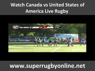 Watch Canada vs United States of
America Live Rugby
www.superrugbyonline.net
 