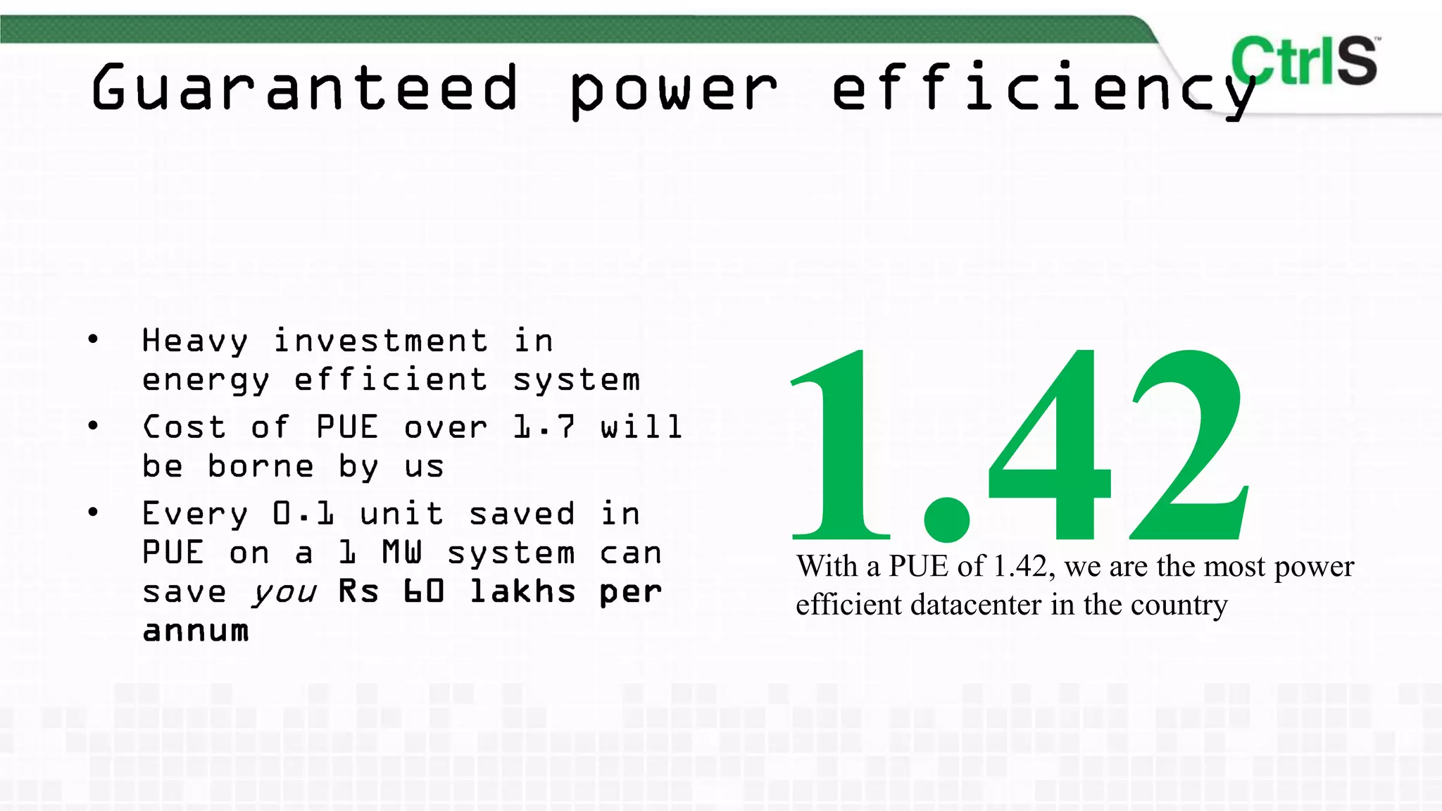 •

•

•   1.42
    With a PUE of 1.42, we are the most power
    efficient datacenter in the country
 