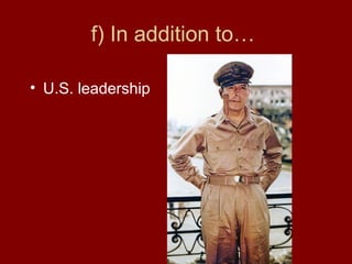f) In addition to…
• U.S. leadership
 
