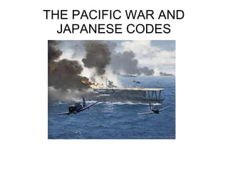 THE PACIFIC WAR AND
  JAPANESE CODES
 