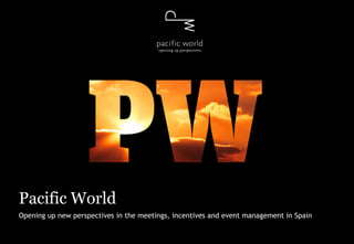 Pacific World
Opening up new perspectives in the meetings, incentives and events management in Spain
 