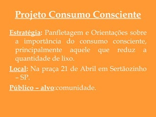Projeto Consumo Consciente ,[object Object],[object Object],[object Object]