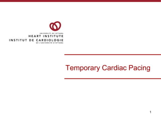 1
Temporary Cardiac Pacing
 