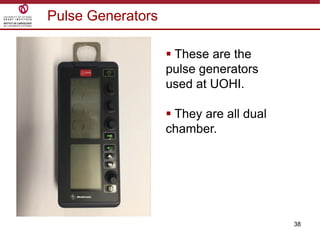 38
Pulse Generators
 These are the
pulse generators
used at UOHI.
 They are all dual
chamber.
 