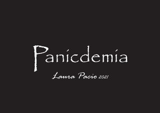 Panicdemia
Laura Pacio2021
 
