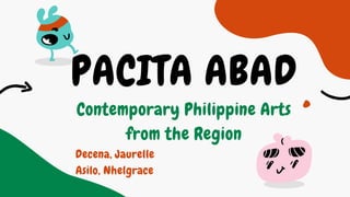 PACITA ABAD
Contemporary Philippine Arts
from the Region
Decena, Jaurelle
Asilo, Nhelgrace
 