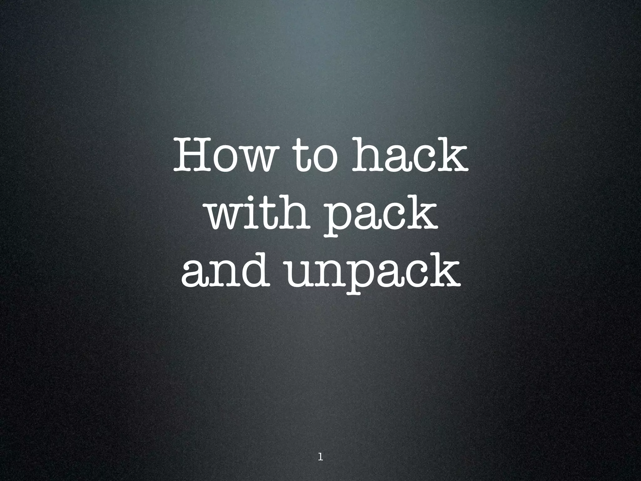 how to hack with pack and unpack