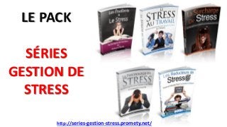 LE PACK
SÉRIES
GESTION DE
STRESS
http://series-gestion-stress.promety.net/
 