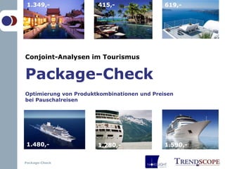 1.349,- 415,- 619,- Conjoint-Analysen im Tourismus Package-Check Optimierung von Produktkombinationen und Preisen bei Pauschalreisen 1.480,- 1.590,- 1.280,- 