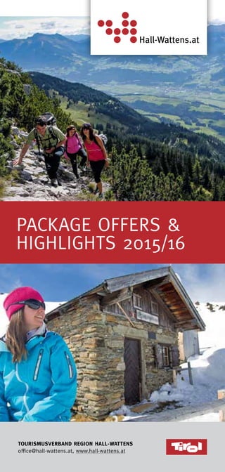 Package Offers &
Highlights 2015/16
Tourismusverband Region Hall-Wattens
office@hall-wattens.at, www.hall-wattens.at
 
