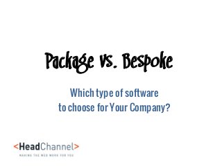 Package vs. Bespoke 
Which type of software 
to choose for Your Company?  