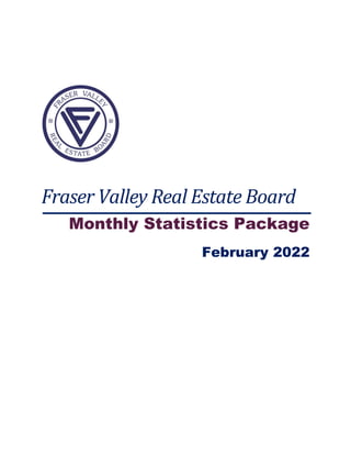 Fraser Valley Real Estate Board
Monthly Statistics Package
February 2022
 