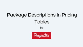 Package Descriptions In Pricing
Tables
by
 