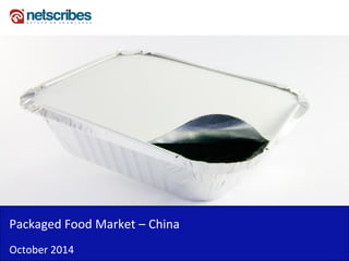 Packaged Food Market – China 
October 2014 
 