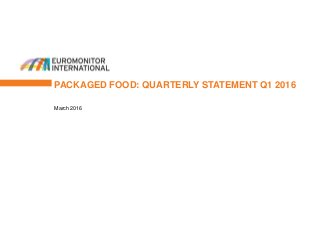 PACKAGED FOOD: QUARTERLY STATEMENT Q1 2016
March 2016
 