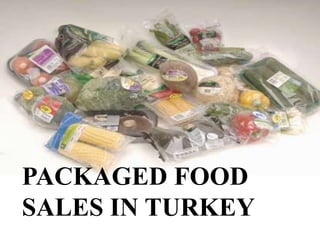PACKAGED FOOD
SALES IN TURKEY
 