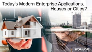 7 9/12/2017 © 2017 Worksoft, Inc.
Today’s Modern Enterprise Applications.
Houses or Cities?
 
