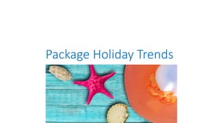 Package Holiday Trends
 
