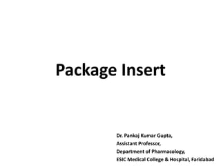 Package Insert
Dr. Pankaj Kumar Gupta,
Assistant Professor,
Department of Pharmacology,
ESIC Medical College & Hospital, Faridabad
 