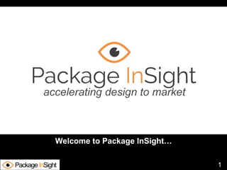 PackageInSight 1
Welcome to Package InSight…
 