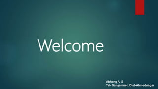 Welcome
Abhang A. S
Tal- Sangamner, Dist-Ahmednagar
 