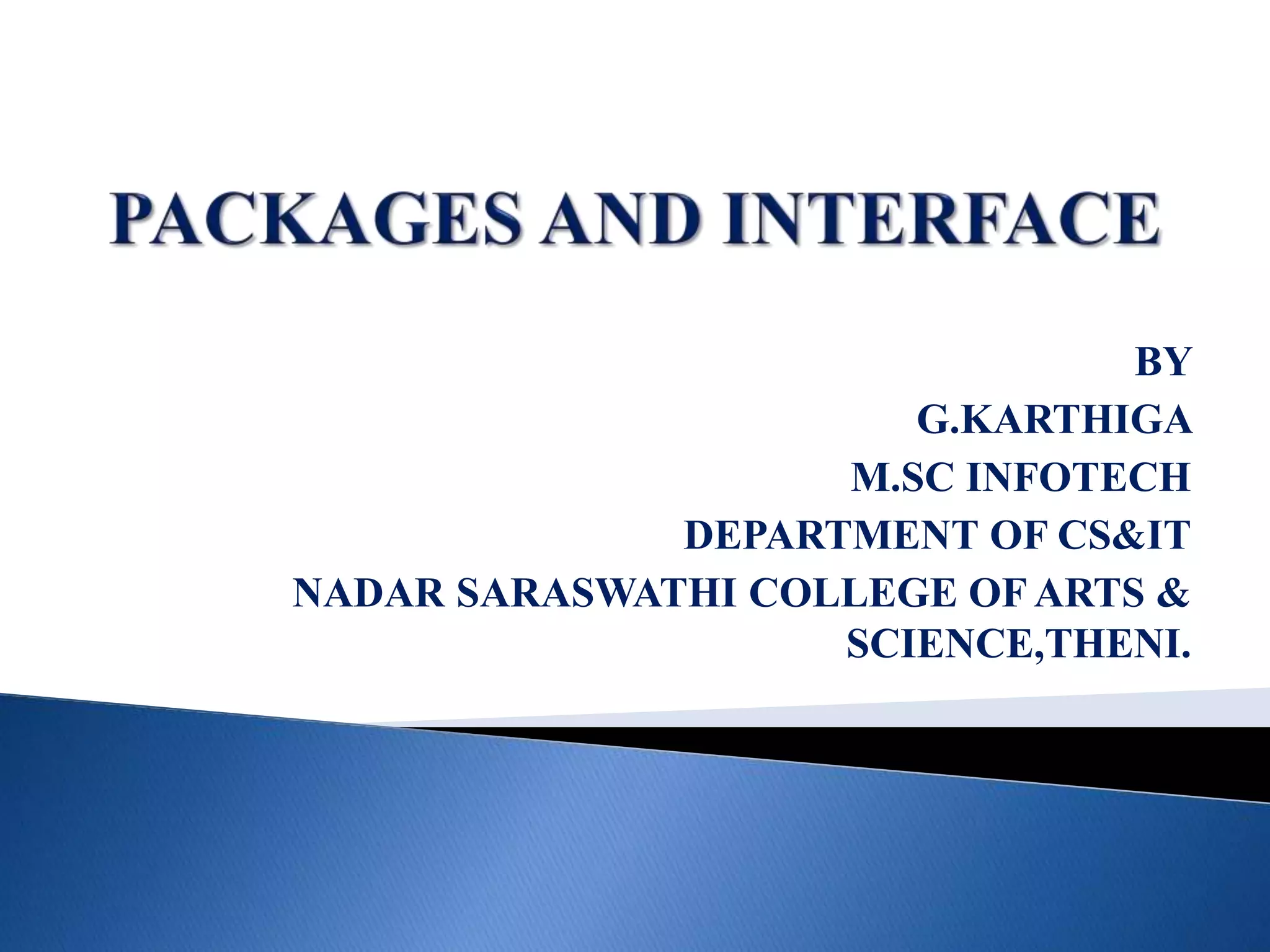 BY
G.KARTHIGA
M.SC INFOTECH
DEPARTMENT OF CS&IT
NADAR SARASWATHI COLLEGE OF ARTS &
SCIENCE,THENI.
 