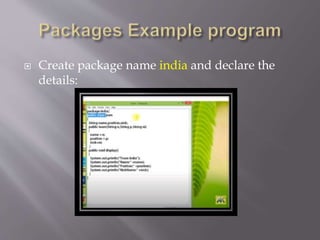  Create package name india and declare the
details:
 