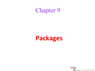 Chapter 9



Packages



            http://www.java2all.com
 