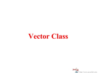 Vector Class



               http://www.java2all.com
 