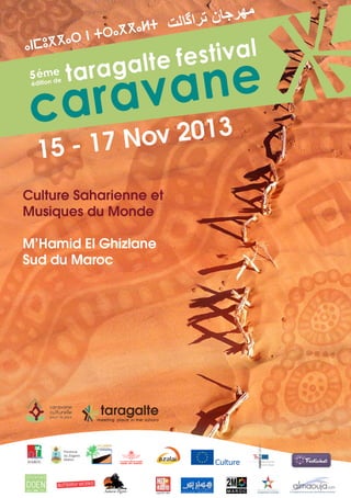 5th
edition

taragalte festival

ov 2013
5 - 17 N

1

Culture Saharienne et
Musiques du Monde
M’Hamid El Ghizlane
Sud du Maroc

Province
du Zagora
Maroc

 
