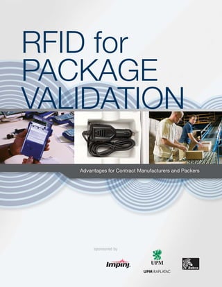 RFID for
PACKAGE
VALIDATION

   Advantages for Contract Manufacturers and Packers




        sponsored by
 