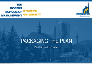 PACKAGING THE PLAN First impressions matter 