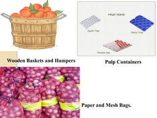 Wooden Baskets and Hampers Pulp Containers 
Paper and Mesh Bags. 
 